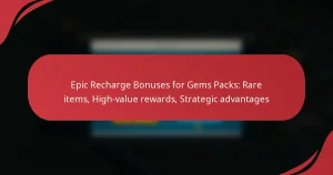 Epic Recharge Bonuses for Gems Packs: Rare items, High-value rewards, Strategic advantages