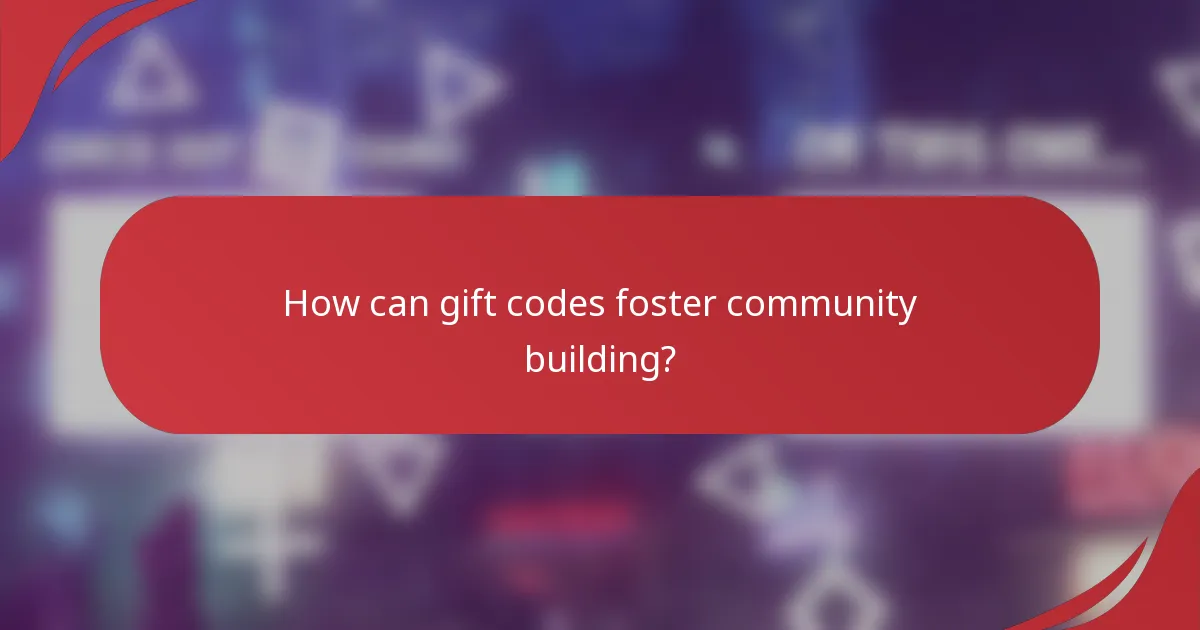 How can gift codes foster community building?
