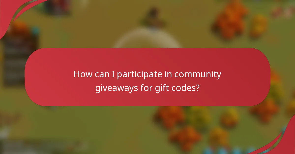 How can I participate in community giveaways for gift codes?