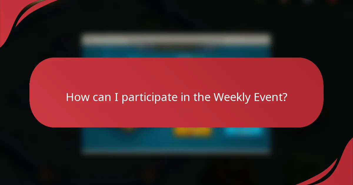 How can I participate in the Weekly Event?