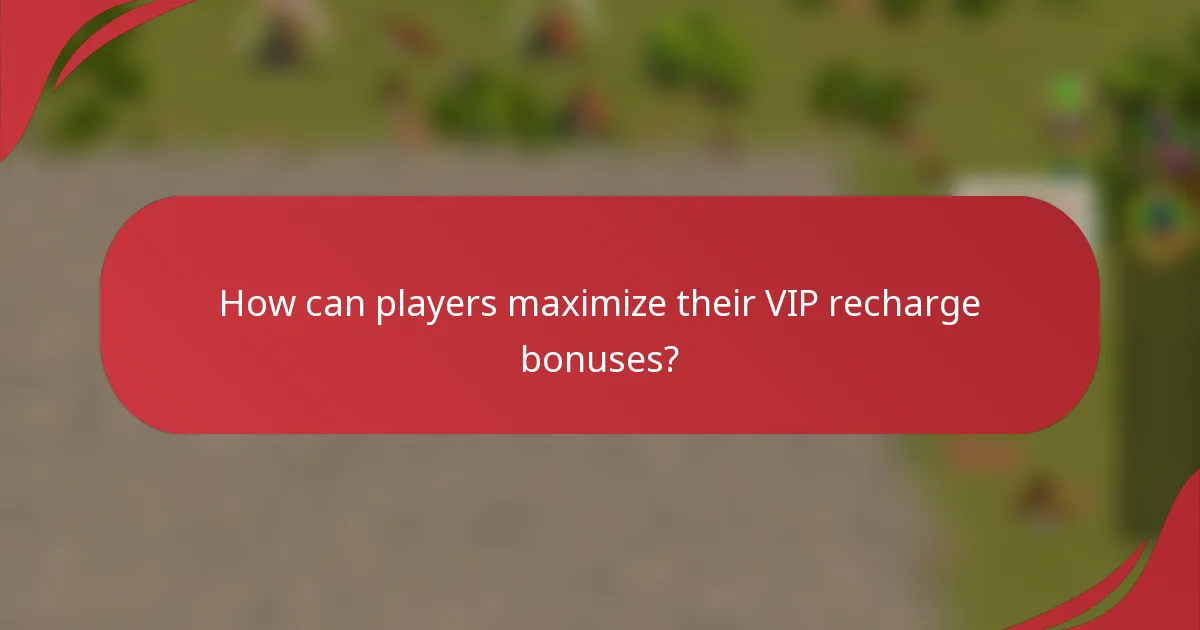 How can players maximize their VIP recharge bonuses?
