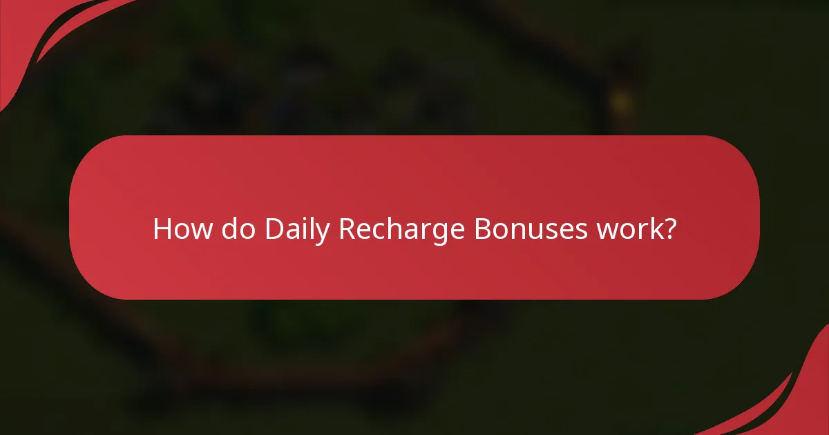 How do Daily Recharge Bonuses work?