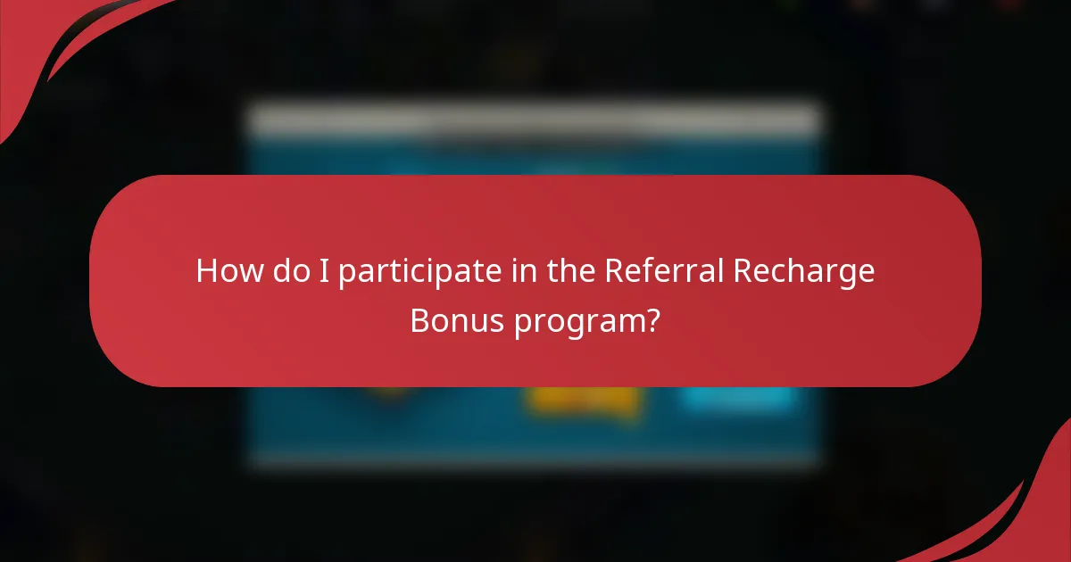 How do I participate in the Referral Recharge Bonus program?