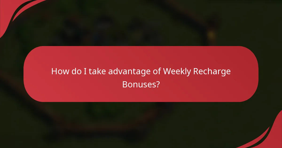 How do I take advantage of Weekly Recharge Bonuses?
