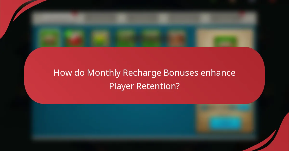 How do Monthly Recharge Bonuses enhance Player Retention?