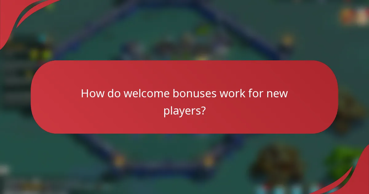 How do welcome bonuses work for new players?