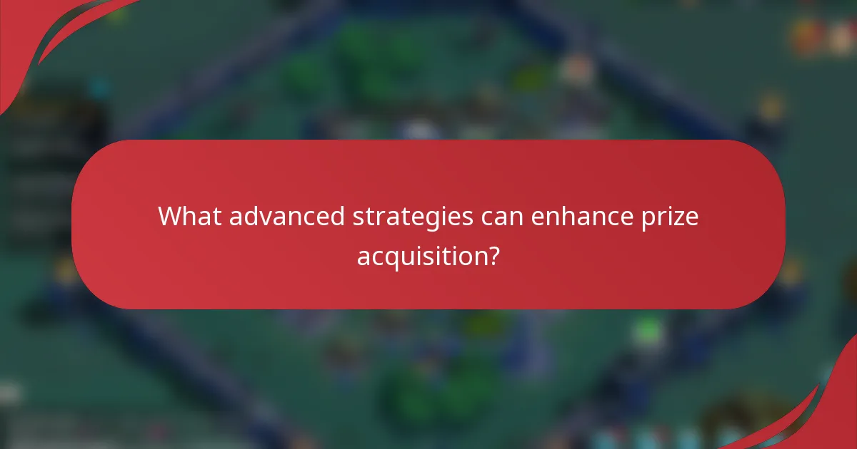 What advanced strategies can enhance prize acquisition?