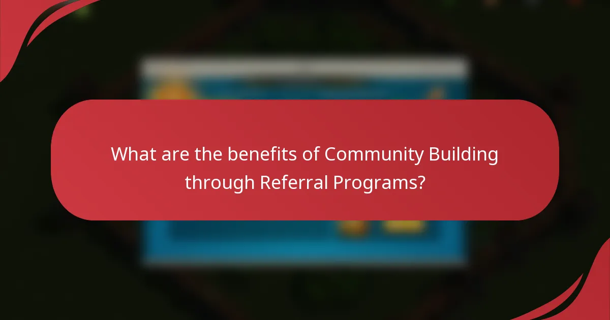 What are the benefits of Community Building through Referral Programs?