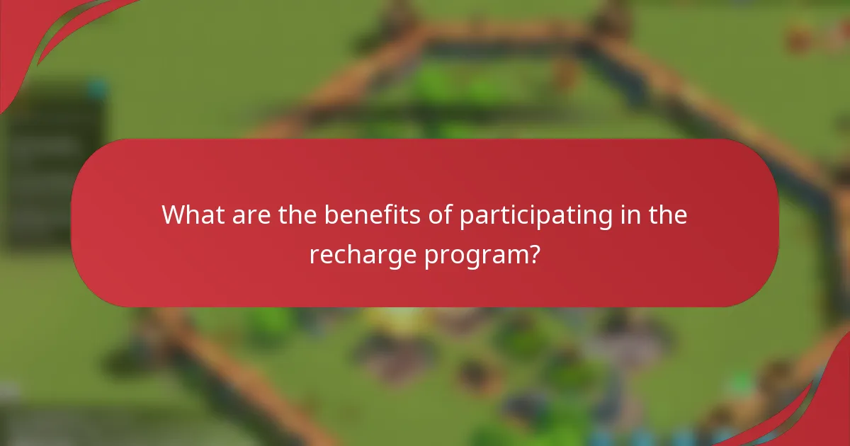 What are the benefits of participating in the recharge program?
