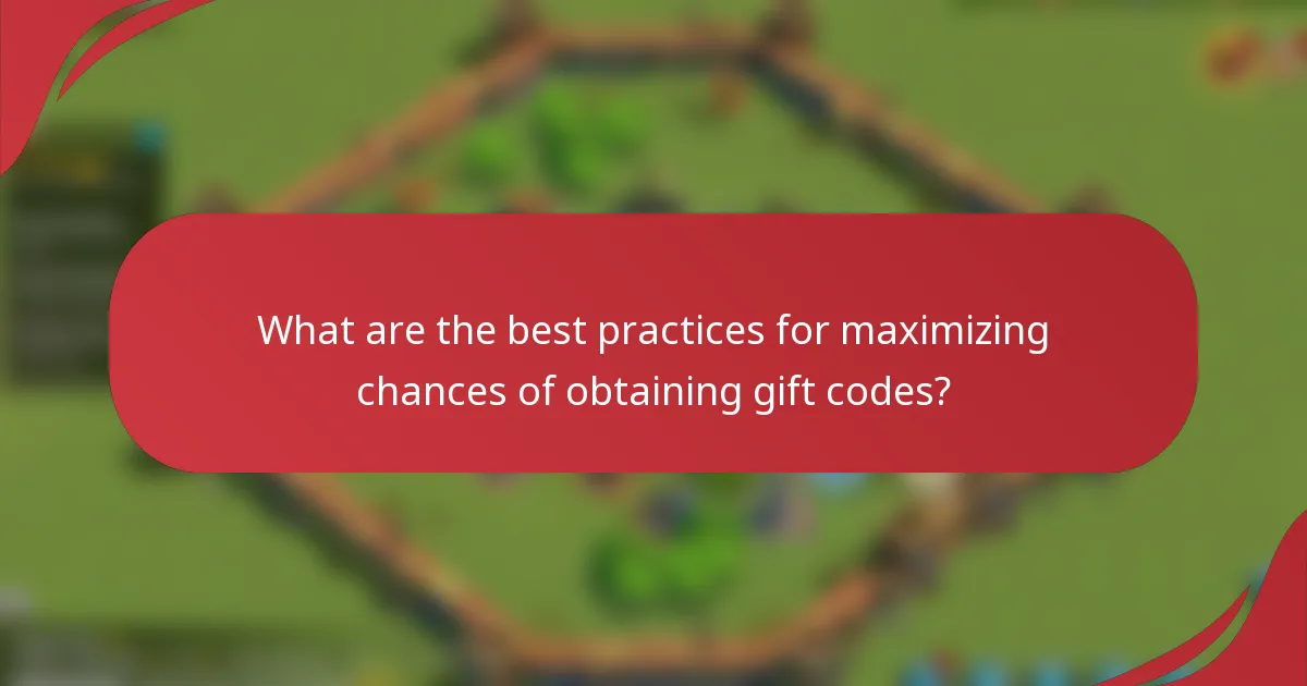 What are the best practices for maximizing chances of obtaining gift codes?
