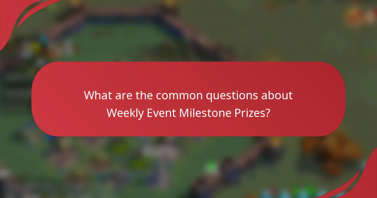 What are the common questions about Weekly Event Milestone Prizes?
