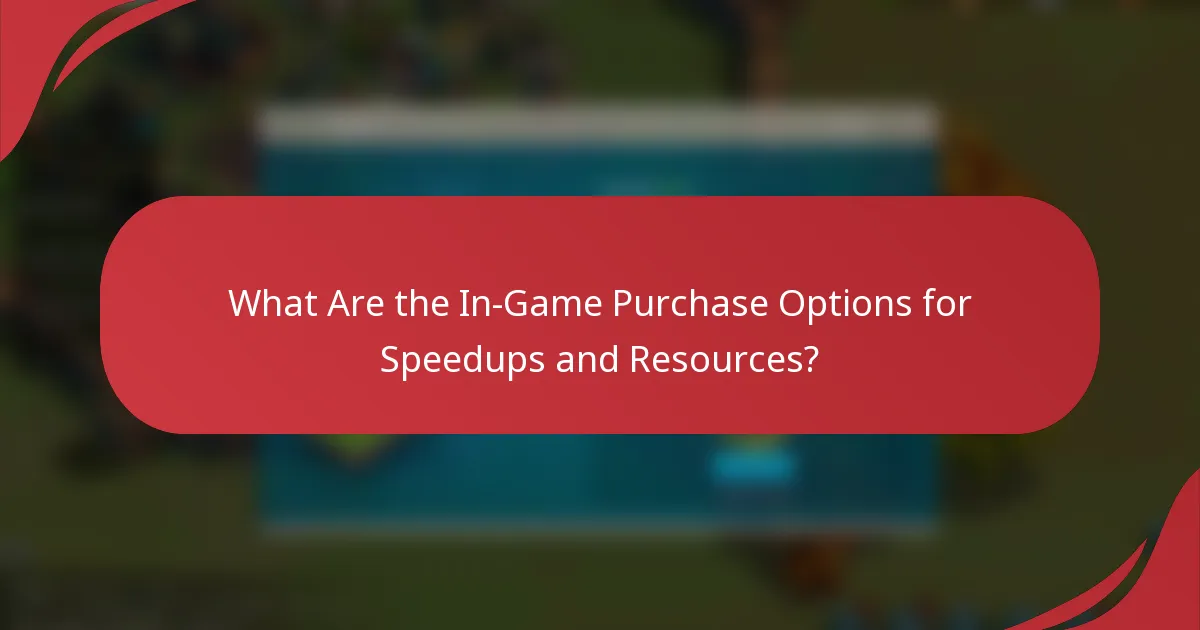 What Are the In-Game Purchase Options for Speedups and Resources?