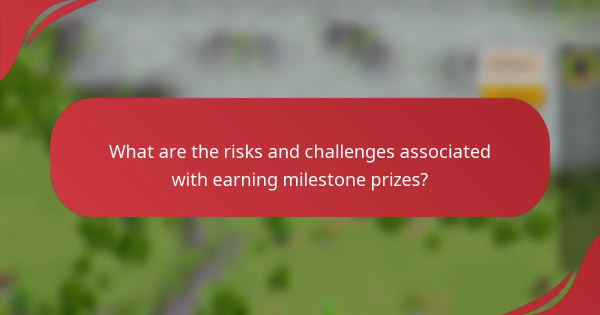 What are the risks and challenges associated with earning milestone prizes?