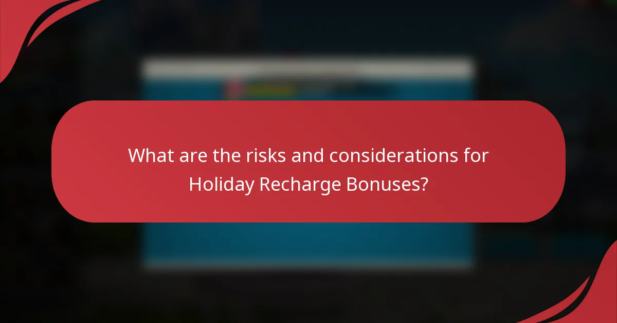 What are the risks and considerations for Holiday Recharge Bonuses?