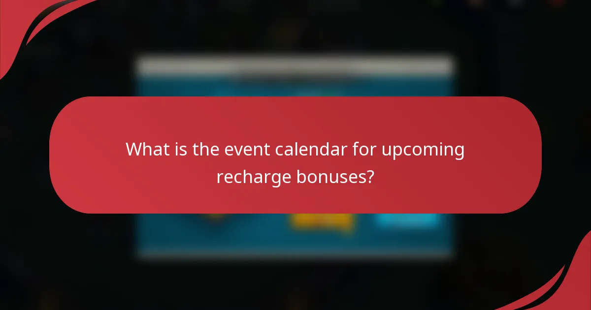 What is the event calendar for upcoming recharge bonuses?