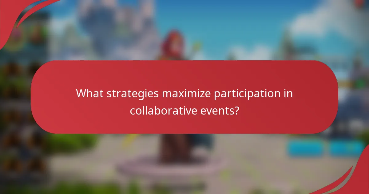 What strategies maximize participation in collaborative events?