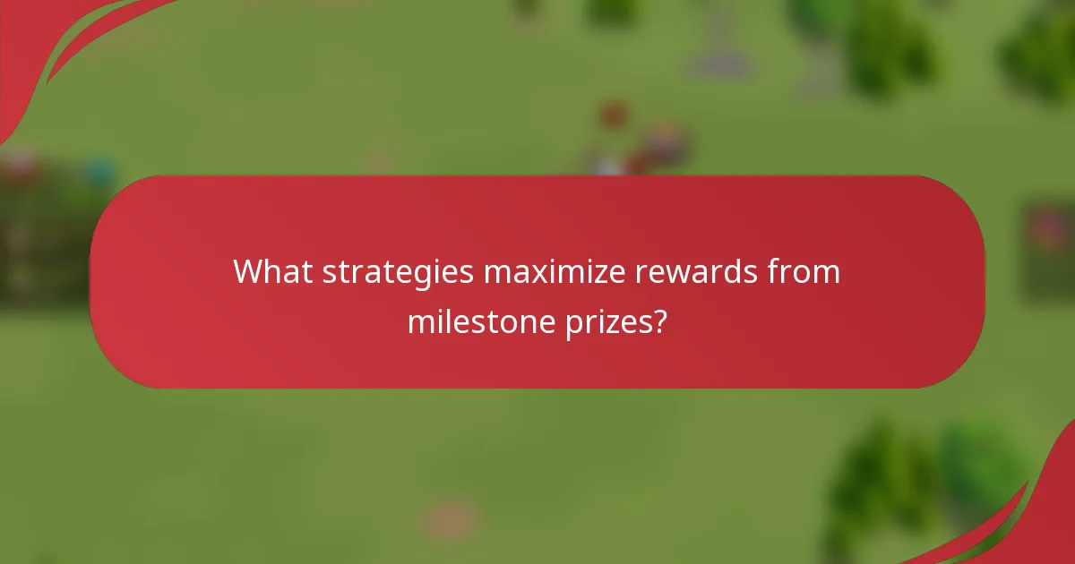 What strategies maximize rewards from milestone prizes?