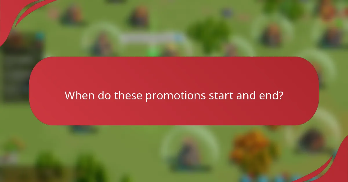 When do these promotions start and end?