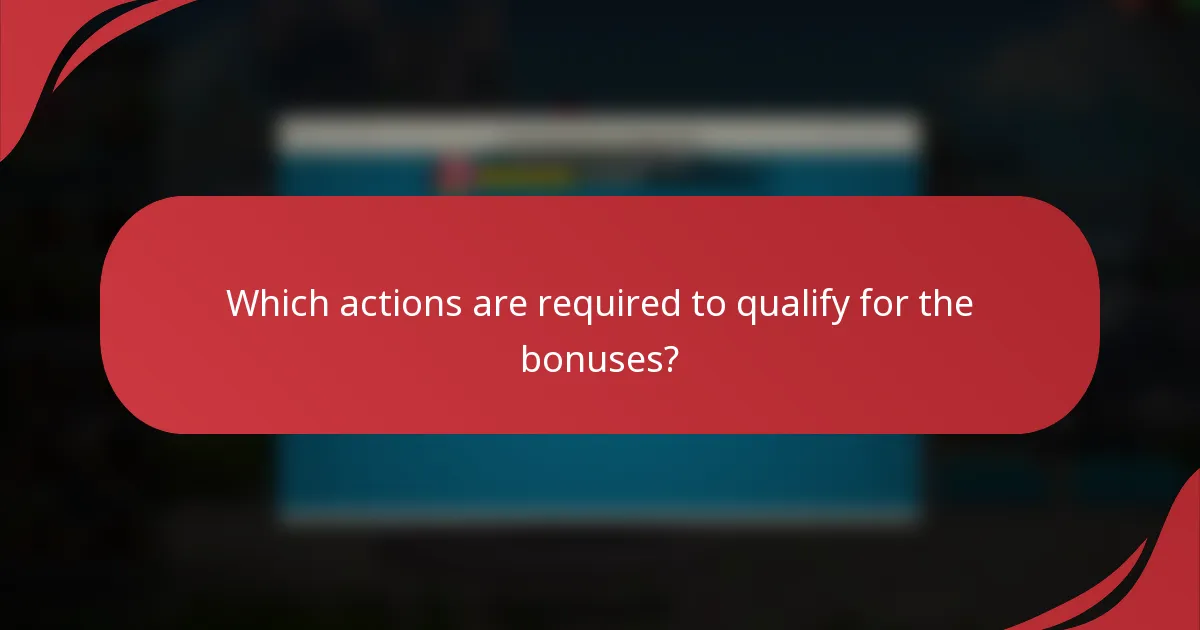 Which actions are required to qualify for the bonuses?