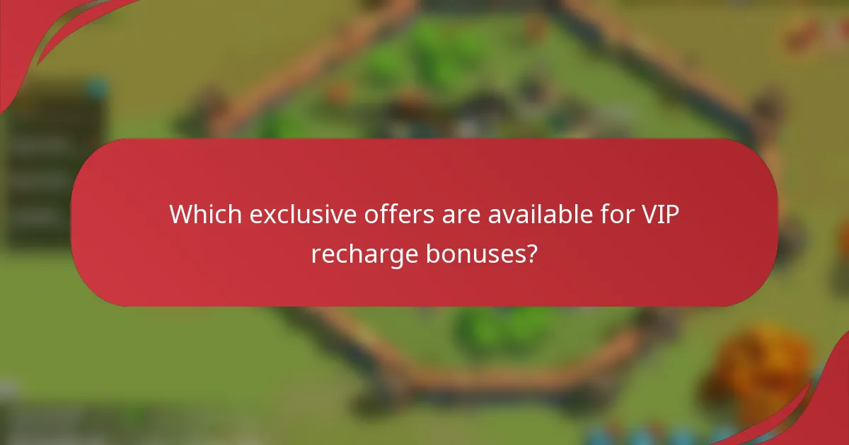 Which exclusive offers are available for VIP recharge bonuses?