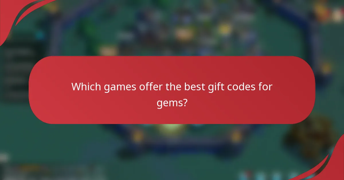 Which games offer the best gift codes for gems?