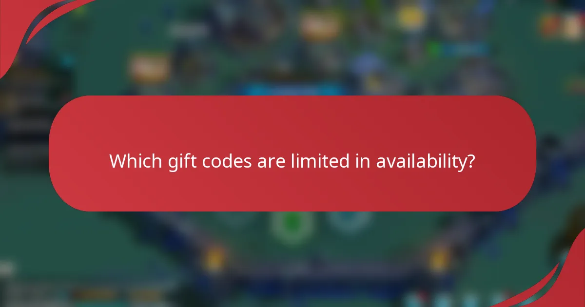 Which gift codes are limited in availability?