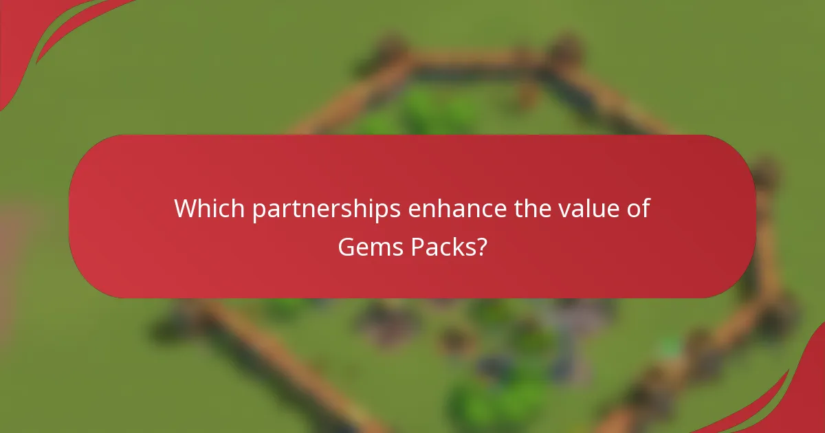 Which partnerships enhance the value of Gems Packs?