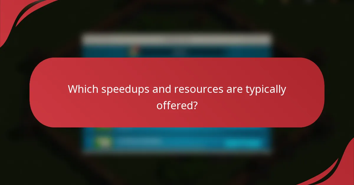 Which speedups and resources are typically offered?
