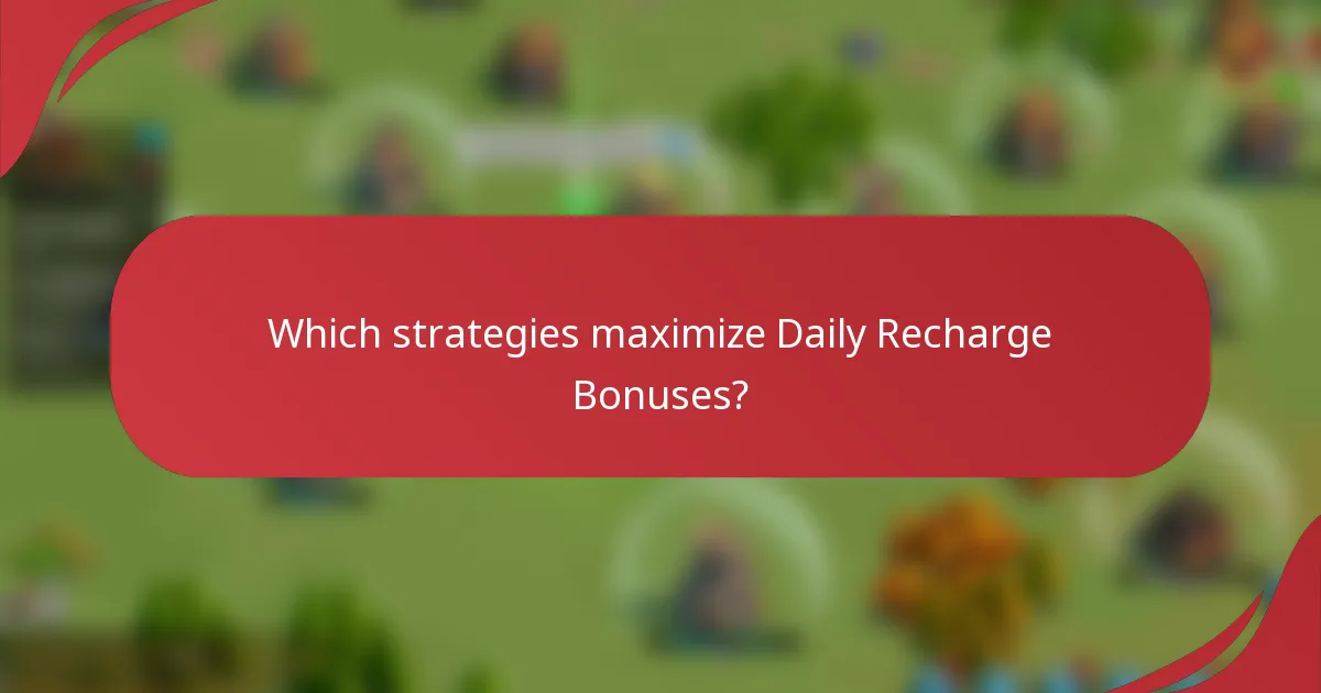 Which strategies maximize Daily Recharge Bonuses?