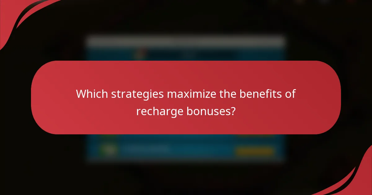 Which strategies maximize the benefits of recharge bonuses?