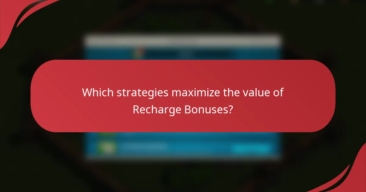Which strategies maximize the value of Recharge Bonuses?